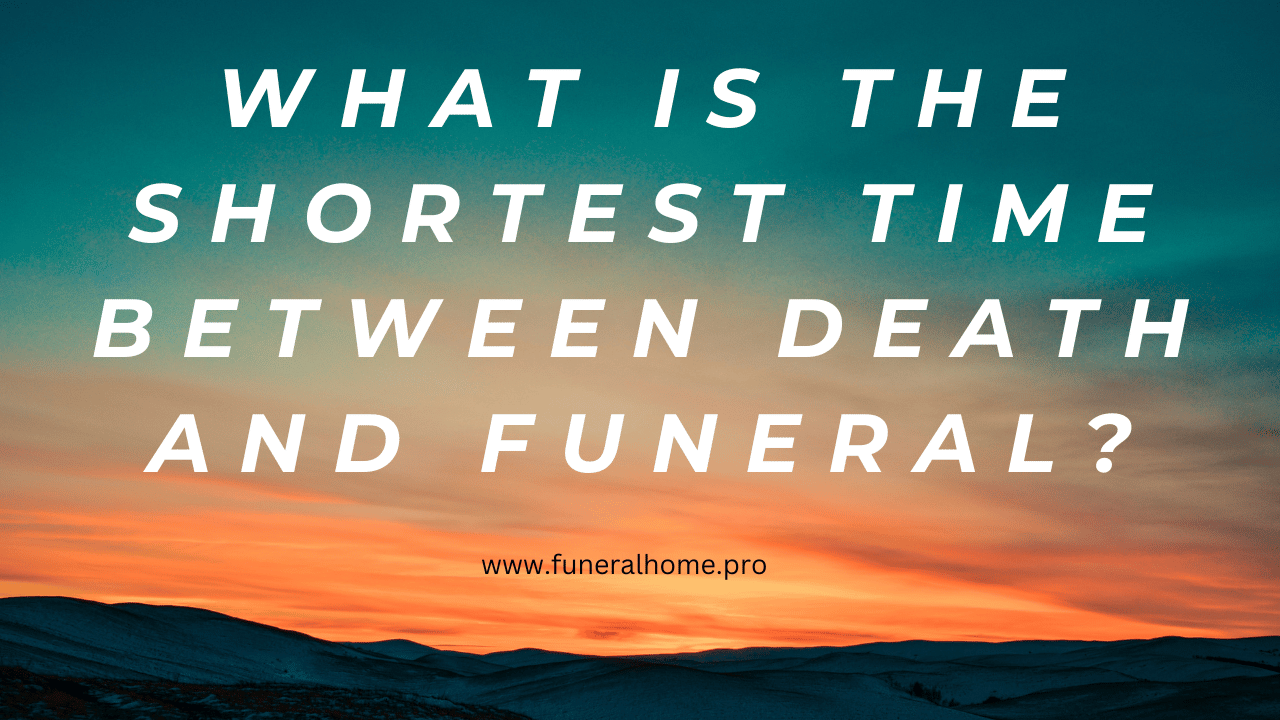 Death and Funeral: What is the Shortest Time Between Death and Funeral?