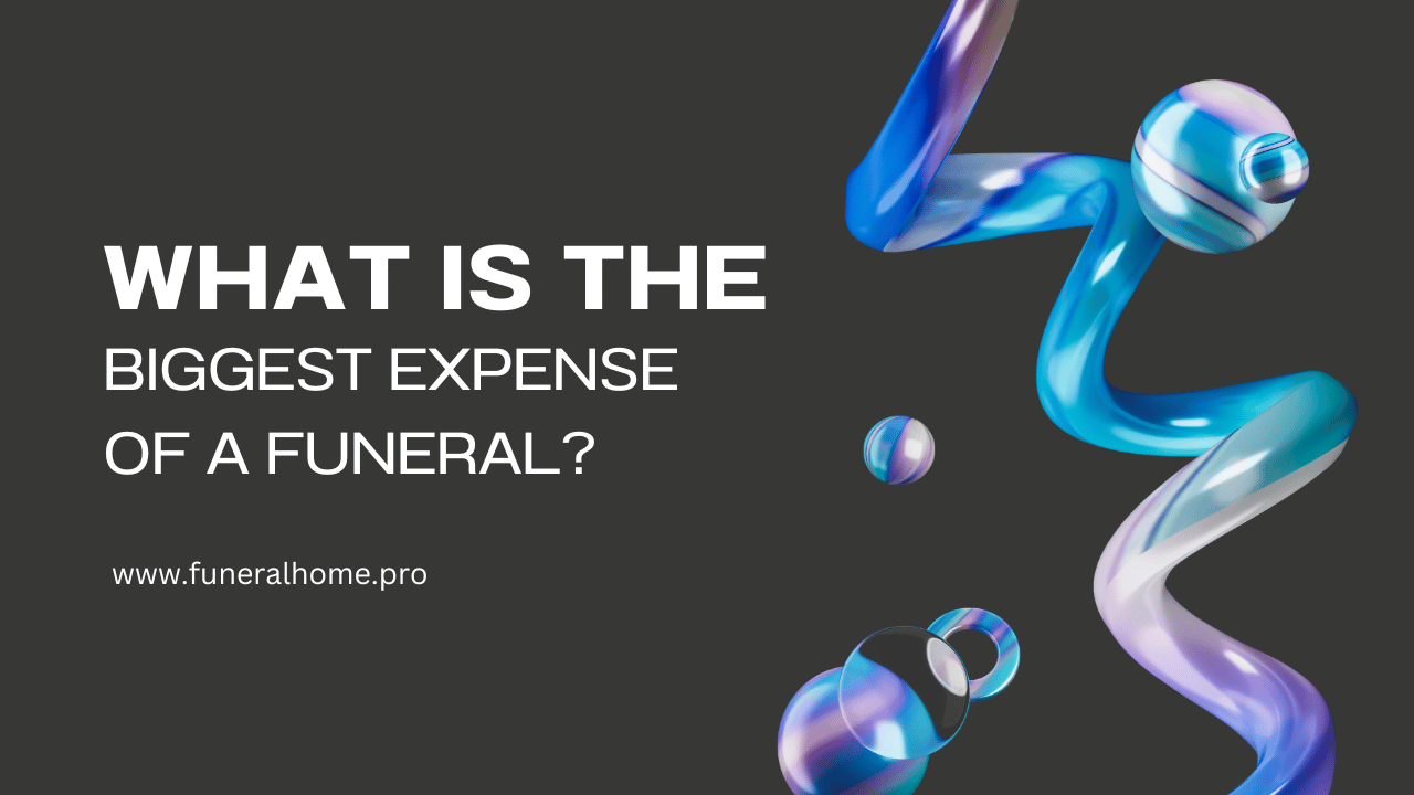 Funeral: What is the Biggest Expense of a Funeral?
