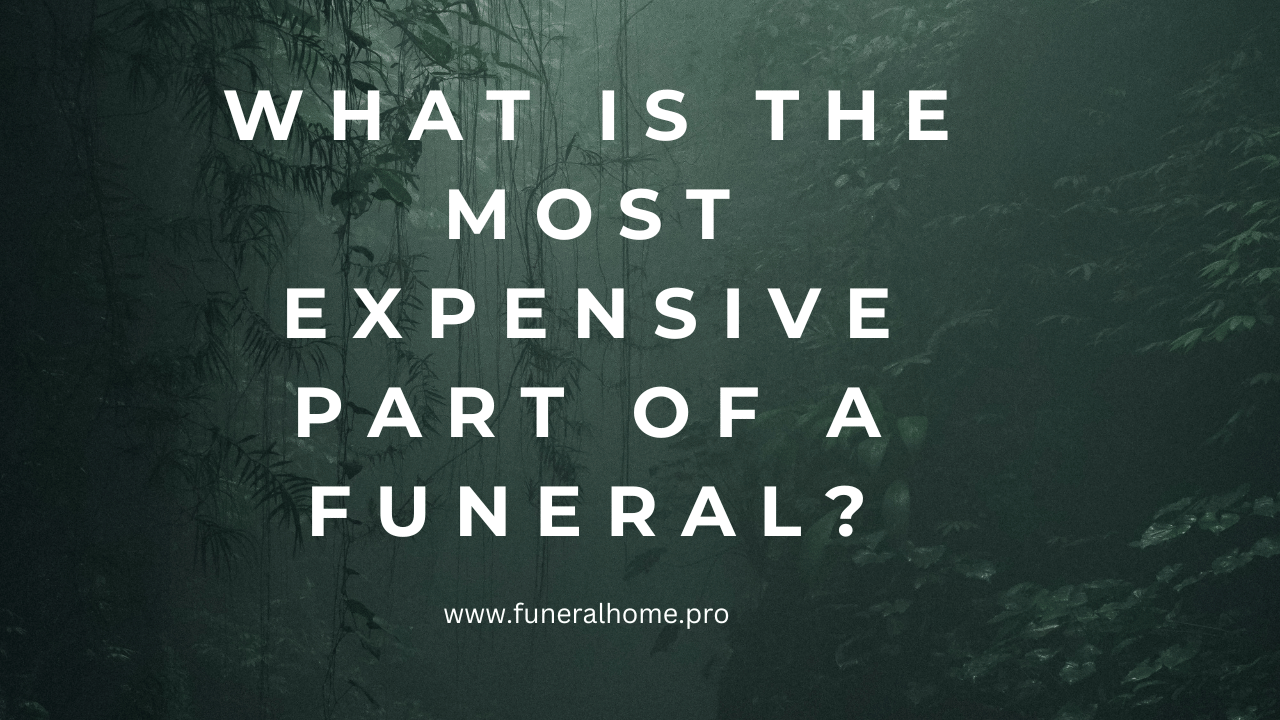 Funeral: What is the Most Expensive Part of a Funeral?
