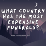 Funerals: What Country has the Most Expensive Funerals?